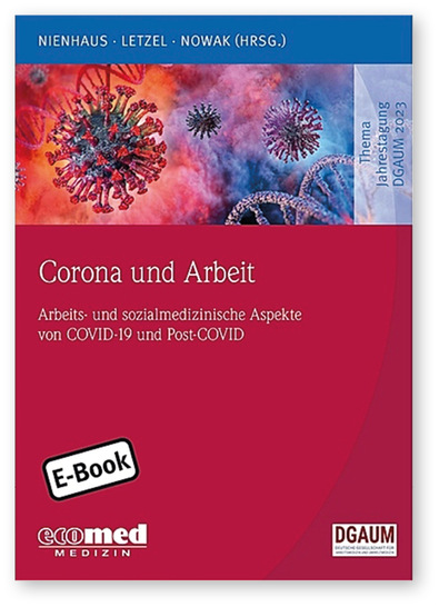 A. Nienhaus, S. Letzel, D. Nowak 
 
 Corona und Arbeit
 Arbeits- und sozialmedizinische Aspekte von COVID-19 und Post-Covid“ 
 
1. Aufl., ecomed Medizin, Landsberg am Lech, 2023.
ISBN: 978-3-609-10543-7
Preis: 69,99 €