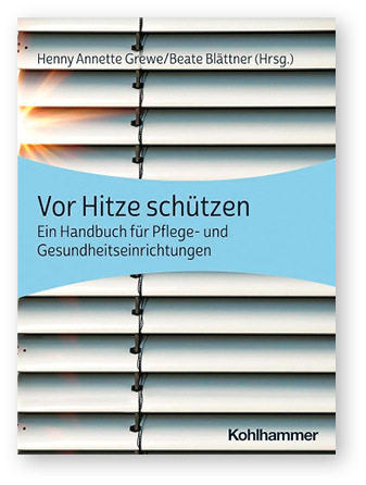 Henny Annette Grewe/
Beate Blättner (Hrsg.) 
 Vor Hitze schützen. Ein Handbuch für Pflege- und Gesundheitseinrichtungen  
 Kohlhammer, Stuttgart, 2024. 
 ISBN: 978-3-17-040845-6 
 Preis: 34,99 €