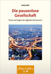 <p>
Rafael Ball
</p>

<p>
Die pausenlose Gesellschaft
</p>

<p>
Fluch und Segen der digitalen Permanenz
</p>

<p>
Ein Buch aus der Reihe „Wissen & Leben“ (hrsg. von Wulf Bertram), Schattauer, Stuttgart, 2014.
</p>

<p>
ISBN 978 3 7945 3080 9
</p>

<p>
Preis: € 16,99
</p>
