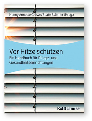 Henny Annette Grewe/
Beate Blättner (Hrsg.) 
 Vor Hitze schützen. Ein Handbuch für Pflege- und Gesundheitseinrichtungen  
 Kohlhammer, Stuttgart, 2024. 
 ISBN: 978-3-17-040845-6 
 Preis: 34,99 €